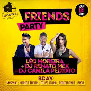 2 Sexta Woods - Festa Friends Party - Atrações - Léo Moreira - Dj Renato Mex - Dj Camila Peixoto - EFLYER.